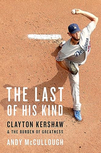 The Last of His Kind: Clayton Kershaw and the Burden of Greatness von Hachette Books