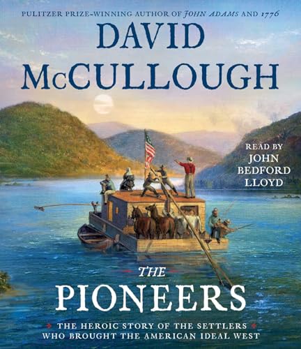 The Pioneers: The Heroic Story of the Settlers Who Brought the American Ideal West