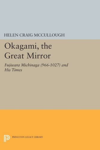 OKAGAMI, The Great Mirror: Fujiwara Michinaga (966-1027) and His Times (Princeton Legacy Library) (Princeton Legacy Library: Princeton Library of Asian Translations) von Princeton University Press