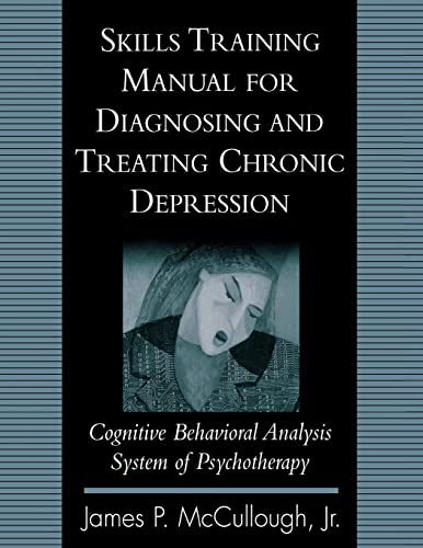 Skills Training Manual for Diagnosing and Treating Chronic Depression: Cognitive Behavioral Analysis System of Psychotherapy von Guilford Publications
