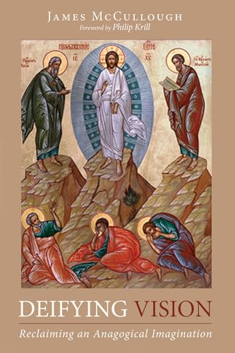 Deifying Vision: Reclaiming an Anagogical Imagination von Cascade Books