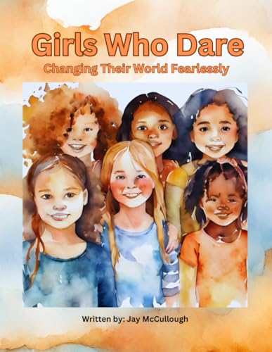 Girls Who Dare: Changing Their World Fearlessly von Independently published
