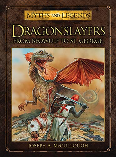 Dragonslayers: From Beowulf to St. George (Myths and Legends)