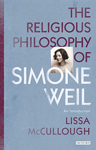 The Religious Philosophy of Simone Weil: An Introduction (Library of Modern Religion)