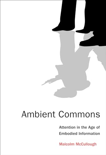 Ambient Commons: Attention in the Age of Embodied Information (The MIT Press)