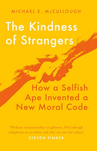 The Kindness of Strangers: How a Selfish Ape Invented a New Moral Code von Oneworld Publications