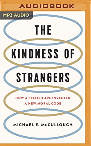The Kindness of Strangers: How a Selfish Ape Invented a New Moral Code von Brilliance Audio