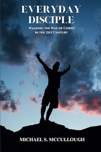 Everyday Disciple: Walking The Way of Christ, In The 21st Century von Independently published