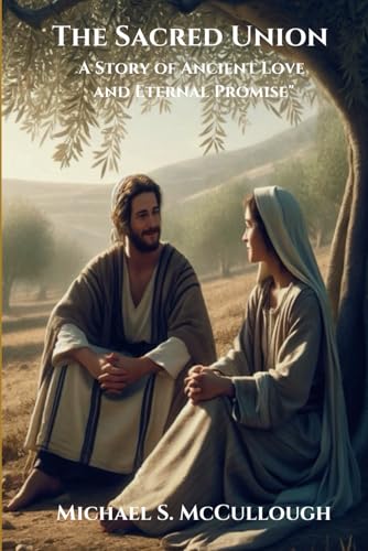 The Sacred Union: A Story of Ancient Love and Eternal Promise von Independently published