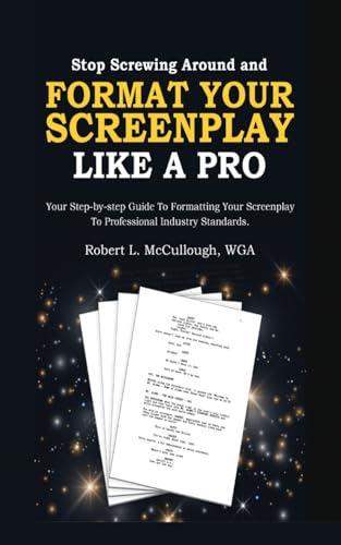 Stop Screwing Around and Format Your Screenplay Like a Pro: Your Step-by-Step Guide to Formatting Your Screenplay to Professional Industry Standards von Lulu