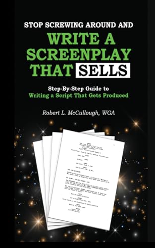 Stop Screwing Around and Write a Screenplay that SELLS: Your Step-by-Step Guide to Writing a Script That Gets Produced von Lulu