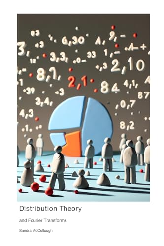 Distribution Theory: and Fourier Transforms Distribution Theory: and Fourier Transforms von Henderson Mathematical Institute Publishing
