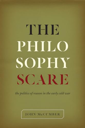 The Philosophy Scare: The Politics of Reason in the Early Cold War