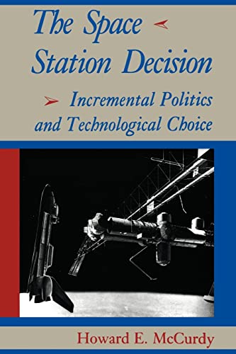 The Space Station Decision: Incremental Politics and Technological Choice (New Series in NASA History) von Johns Hopkins University Press