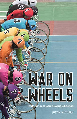 War on Wheels: Inside Keirin and Japan’s Cycling Subculture von Profile Books