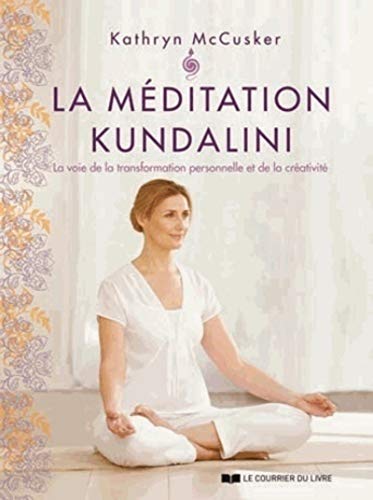 La méditation kundalini: La voie de la transformation personnelle et de la créativité von COURRIER LIVRE