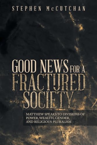 GOOD NEWS FOR A FRACTURED SOCIETY: MATTHEW SPEAKS TO DIVISIONS OF POWER, WEALTH, GENDER, AND RELIGIOUS PLURALISM von Primix Publishing
