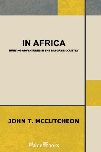 In Africa: Hunting Adventures in the Big Game Country In Africa: Hunting Adventures in the Big Game Country von ValdeBooks