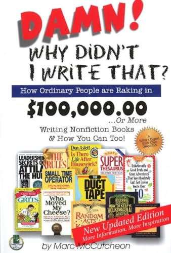 Damn! Why Didn't I Write That?: How Ordinary People Are Raking in $100,000.00... or More Writing Nonfiction Books & How You Can Too!: How Ordinary ... More Writing Niche Books & How You Can Too!