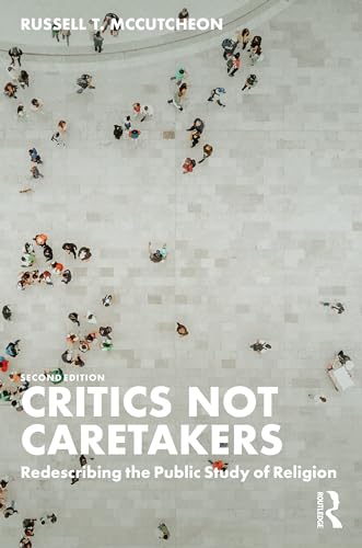 Critics Not Caretakers: Redescribing the Public Study of Religion von Routledge