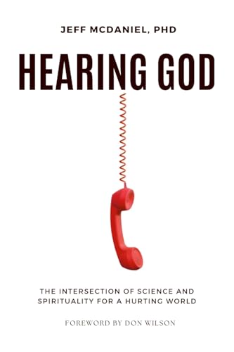 Hearing God: The Intersection of Science and Spirituality for a Hurting World von Lulu.com