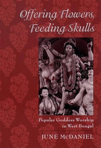 Offering Flowers, Feeding Skulls: Popular Goddess Worship in West Bengal von OUP USA