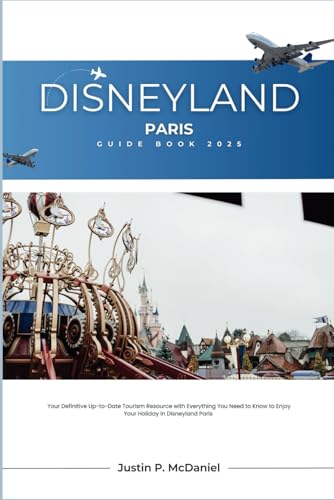 The Disneyland Paris Guide Book 2025: Your Definitive Up-to-Date Tourism Resource with Everything You Need to Know to Enjoy Your Holiday in Disneyland Paris von Independently published