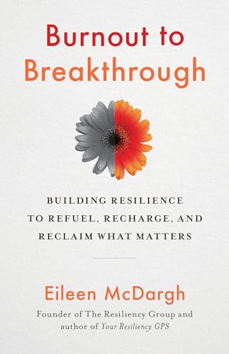 Burnout to Breakthrough: Building Resilience to Refuel, Recharge, and Reclaim What Matters von Berrett-Koehler