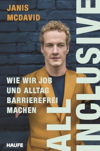 All inclusive: Wie wir Job und Alltag barrierefrei machen. Vorurteile abbauen, Inklusion und Integration fördern, Menschen mit Behinderung eine berufliche Teilhabe im öffentlichen Raum ermöglichen von Haufe