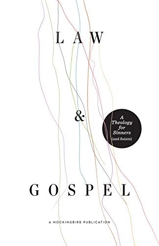 Law and Gospel: A Theology for Sinners (and Saints) von Mockingbird Ministries Inc