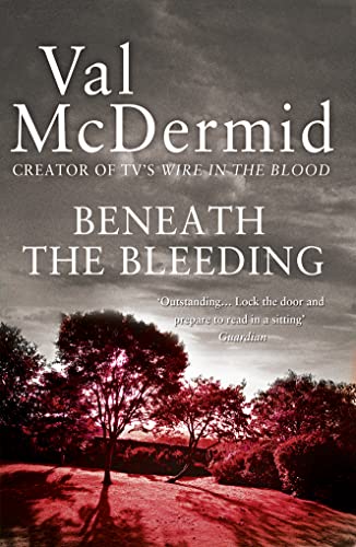 Beneath the Bleeding (Tony Hill and Carol Jordan): Fifth book of gripping award-winning serial killer crime series now TV series Wire in the Blood