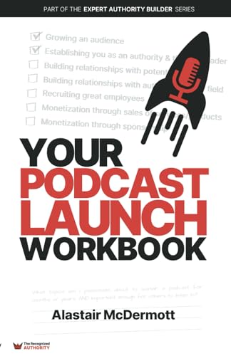 Your Podcast Launch Workbook: A Practical Roadmap for Effective Planning, Production, and Launching Your Business Podcast (Expert Authority Builder Series) von Independently published
