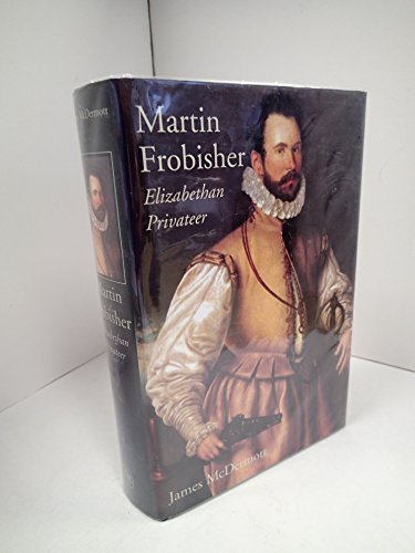 Martin Frobisher: Elizabethan Privateer