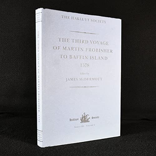 The Third Voyage of Martin Frobisher to Baffin Island 1578 (Hakluyt Society Series, 3)