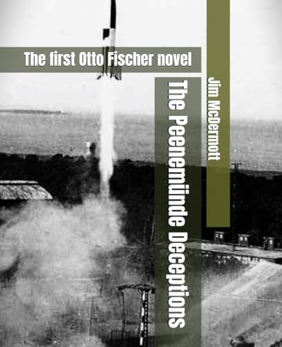 The Peenemünde Deceptions: The first Otto Fischer novel von Independently published