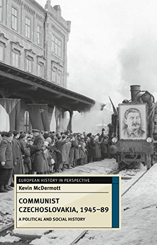 Communist Czechoslovakia, 1945-89: A Political and Social History (European History in Perspective)