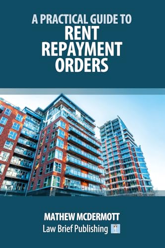 A Practical Guide to Rent Repayment Orders A Practical Guide to Rent Repayment Orders von Law Brief Publishing