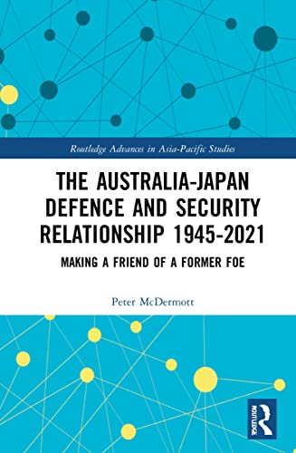The Australia-Japan Defence and Security Relationship 1945-2021: Making a Friend of a Former Foe (Routledge Advances in Asia-Pacific Studies) von Routledge