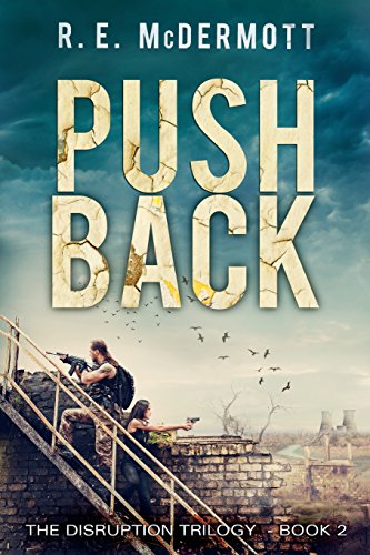 Push Back: A Post Apocalyptic Thriller (Disruption Trilogy, Band 2) von R.E. McDermott