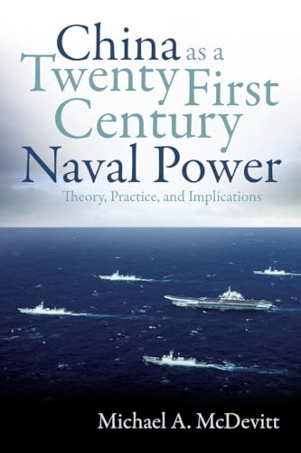 China As a Twenty-First Century Naval Power: Theory, Practice, and Implications von Naval Institute Press