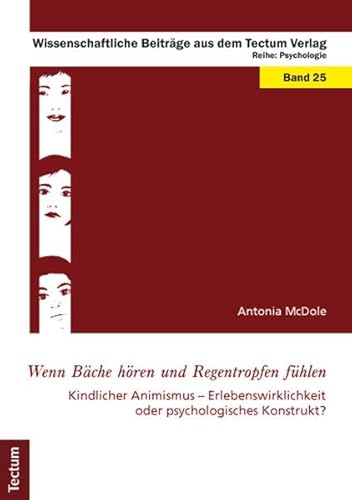 Wenn Bäche hören und Regentropfen fühlen: Kindlicher Animismus - Erlebenswirklichkeit oder psychologisches Konstrukt?