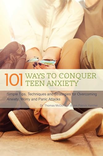 101 Ways to Conquer Teen Anxiety: Simple Tips, Techniques and Strategies for Overcoming Anxiety, Worry and Panic Attacks von Ulysses Press