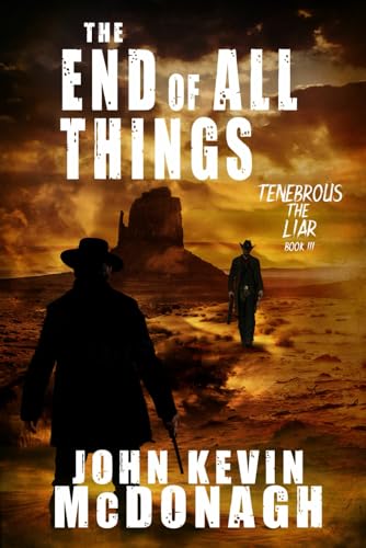 The End of all Things: A Supernatural Western Thriller (Tenebrous the Liar, Band 3) von Foundations Book Publishing