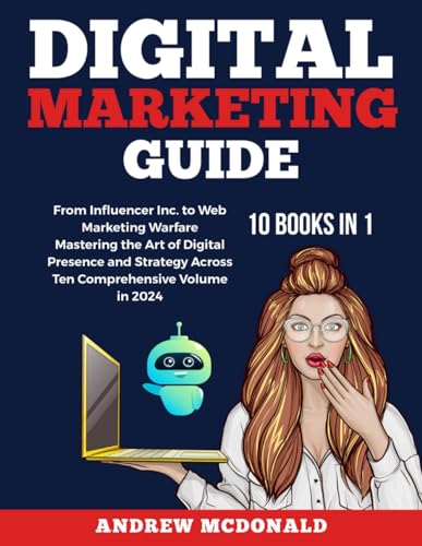 Digital Marketing Guide: Navigating the New Era of Online Innovation: From Influencer Inc to Web Marketing Warfare Mastering the Art of Digital ... Strategies, Trends, and Tools, Band 2) von Independently published