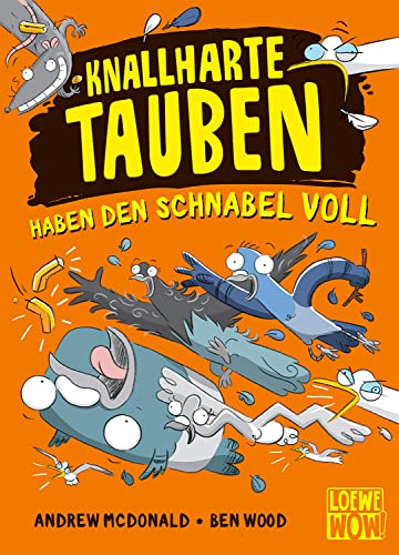 Knallharte Tauben haben den Schnabel voll (Band 4): Löse spannende Kriminalfälle mit der Tauben-Gang - Lustige Kinderbuchreihe ab 8 Jahren - Präsentiert von Loewe Wow!