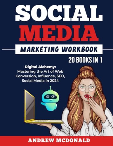 Social Media Marketing Workbook 20 books in 1: Digital Alchemy: Mastering the Art of Web Conversion, Influence, SEO, Social Media in 2024 ... Series: Strategies, Trends, and Tools) von Independently published