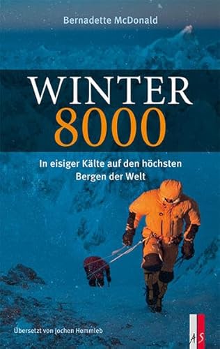 Winter 8000: In eisiger Kälte auf den höchsten Bergen der Welt von AS Verlag
