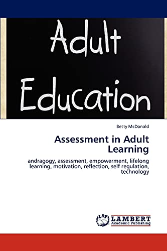 Assessment in Adult Learning: andragogy, assessment, empowerment, lifelong learning, motivation, reflection, self regulation, technology
