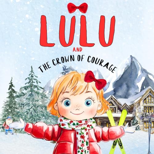 Lulu and The Crown of Courage: A Magical Winter Tale (The Little Adventures of Lulu) von The Little Adventures of Lulu