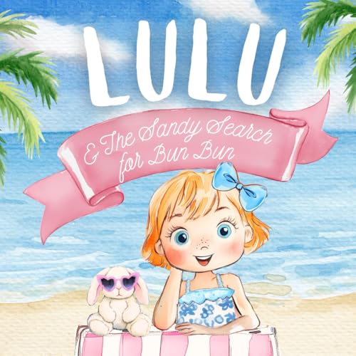Lulu & The Sandy Search for Bun Bun (The Little Adventures of Lulu, Band 1) von The Little Adventures of Lulu